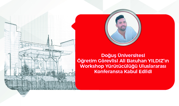 Doğuş University Lecturer Ali Batuhan Yıldız’s Workshop Leadership Accepted at an International Conference