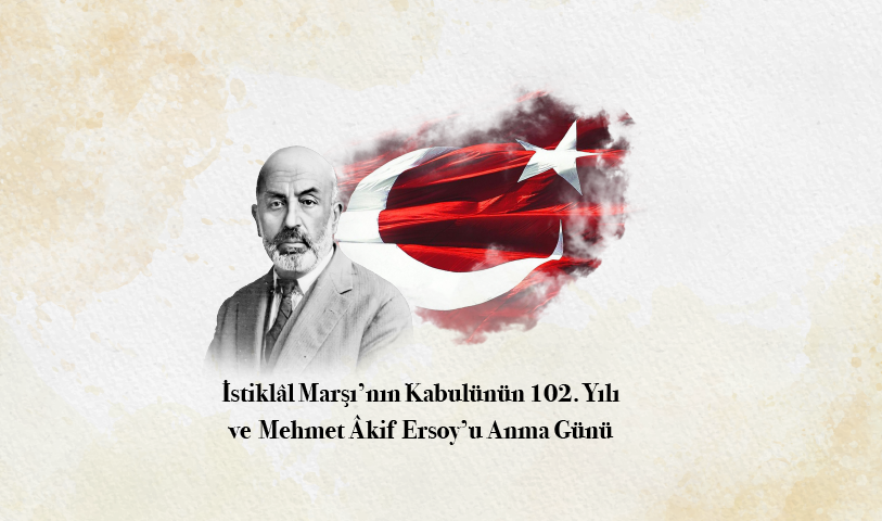 İstiklal Marşı'nın Kabulünün 102. Yılı ve Mehmet Akif Ersoy'u Anma Günü Özel Programı